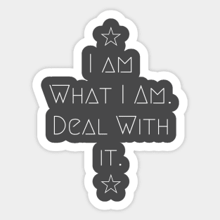 I Am What I Am- Deal With It Sticker